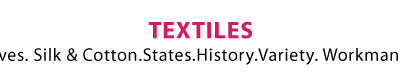Textiles - Your journey into the world of Textiles starts now. Explore!